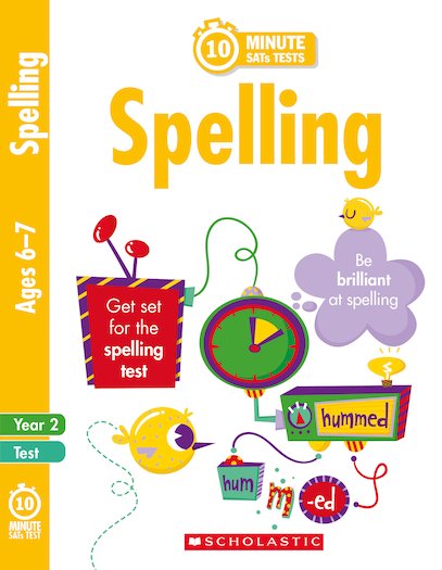 Scholastic 10 Minute SATs Tests: Spelling - Age 6-7