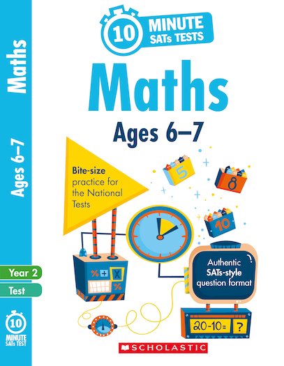 Scholastic 10 Minute SATs Tests: Maths - Ages 6-7