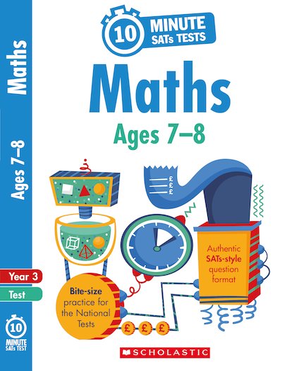 Scholastic 10 Minute SATs Tests: Maths - Ages 7-8
