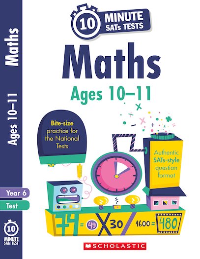 Scholastic 10 Minute SATs Tests: Maths - Ages 10-11