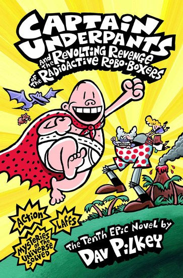 Captain Underpants #10: Captain Underpants And The Revolting Revenge Of The Radioactive Robo-Boxers