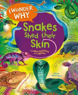 I Wonder Why…. Snakes Shed Their Skin other questions about reptiles