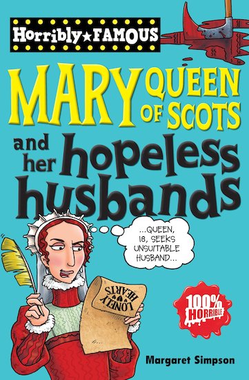Horribly Famous: Mary Queen of Scots and Her Hopeless Husbands